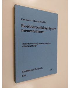 Kirjailijan Kari Rastas käytetty kirja PK-elektroniikkayritysten menestyminen : toimintamuodot ja menestymiseen vaikuttavat tekijät