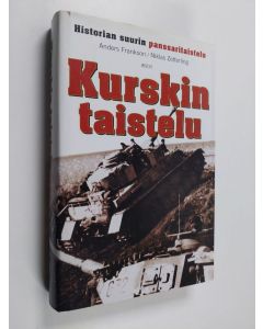 Kirjailijan Anders Frankson käytetty kirja Kurskin taistelu : historian suurin panssaritaistelu