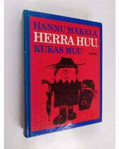 Kirjailijan Hannu Mäkelä käytetty kirja Herra Huu, kukas muu
