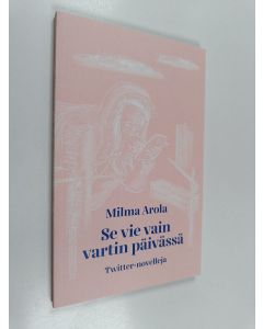 Kirjailijan Milma Arola käytetty kirja se vie vain vartin päivässä