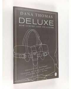 Kirjailijan Dana Thomas käytetty kirja Deluxe : how luxury lost its lustre
