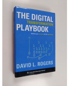 Kirjailijan David L. Rogers käytetty kirja The digital transformation playbook : rethink your business for the digital age