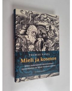 Kirjailijan Thomas Nagel käytetty kirja Mieli ja kosmos : miksi materialistis-darwinistinen luontokäsitys on lähes varmasti epätosi