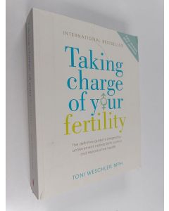 Kirjailijan Toni Weschler käytetty kirja Taking charge of your fertility : the definitive guide to natural birth control, pregnancy achievement, and reproductive health