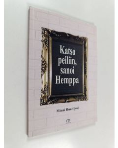 Kirjailijan Minni Ruuhijoki käytetty kirja Katso peiliin, sanoi Hemppa