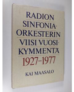 Kirjailijan Kai Maasalo käytetty kirja Radion sinfoniaorkesterin viisi vuosikymmentä 1927-1977