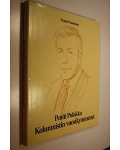 Kirjailijan Pentti Pulakka käytetty kirja Pentti Pulakka : kolumnistin vuosikymmenet