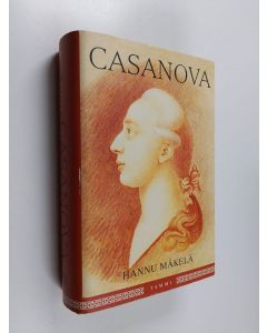 Kirjailijan Hannu Mäkelä käytetty kirja Casanova, eli, Giacomo Casanovan tie naisten miehestä kirjailijaksi