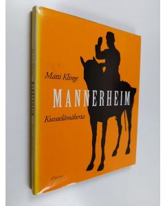 Kirjailijan Matti Klinge käytetty kirja Mannerheim : kuvaelämäkerta