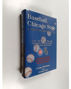 Kirjailijan George Vass & Jerome Holtzman käytetty kirja Baseball, Chicago Style - A Tale of Two Teams, One City