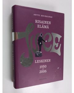 Kirjailijan Antti Heikkinen käytetty kirja Risainen elämä : Juice Leskinen 1950-2006