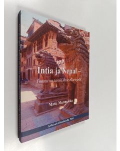 Kirjailijan Matti Munnukka käytetty kirja Intia ja Nepal - totuus on tarua ihmeellisempää : sadekauden vaellusmatka Himalajalla