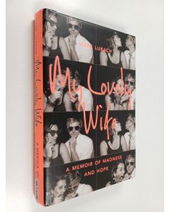 Kirjailijan Mark Lukach käytetty kirja My lovely wife : a memoir of madness and hope