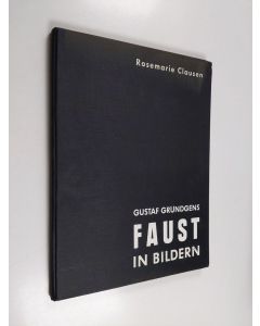 Kirjailijan Rosemarie Clausen käytetty kirja Gustaf Gründgens Faust in Bildern : nach einem Film der DIVINA-Produktion im Verleih der GLORIA