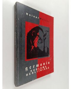 Kirjailijan Heiner Muller käytetty kirja Germania : kuolema Berliinissä : näytelmiä ja muita tekstejä