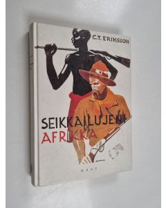 Kirjailijan C. T. Eriksson käytetty kirja Seikkailujeni Afrikka