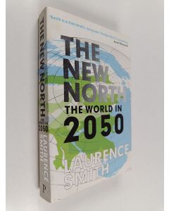 Kirjailijan Laurence C. Smith käytetty kirja The new North : the world in 2050