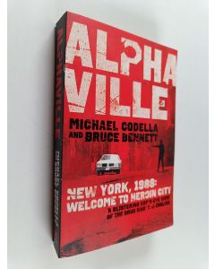 Kirjailijan Bruce Bennett & Michael Codella käytetty kirja Alphaville - New York, 1988: Welcome to Heroin City