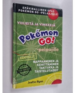 Kirjailijan Justin Ryan käytetty kirja Vihjeitä ja vinkkejä Pokémon GO! -pelaajille - Kamppailut : nappaaminen ja kehittäminen, taktiikka ja taistelutaidot