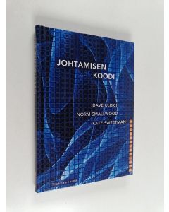 Kirjailijan Dave Ulrich käytetty kirja Johtamisen koodi : viisi sääntöä hyvään johtajuuteen