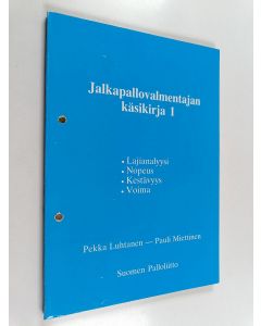 Kirjailijan Pauli Miettinen & Pekka Luhtanen käytetty kirja Jalkapallovalmentajan käsikirja 1 : Lajianalyysi, nopeus, kestävyys, voima