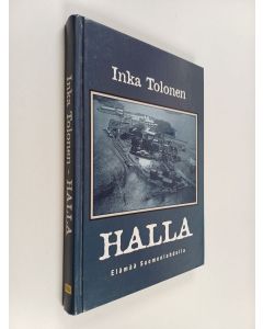 Kirjailijan Inka Tolonen käytetty kirja Halla : elämää Suomenlahdella