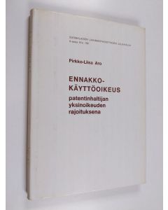 Kirjailijan Pirkko-Liisa Aro käytetty kirja Ennakkokäyttöoikeus patentinhaltijan yksinoikeuden rajoituksena
