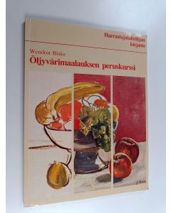 Kirjailijan Wendon Blake käytetty kirja Öljyvärimaalauksen peruskurssi - Harrastajataiteilijan kirjasto