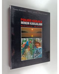 Kirjailijan Pentti Väistö & Pekka Keskitalo ym. käytetty kirja Pohjois-Karjala : Minun Karjalani