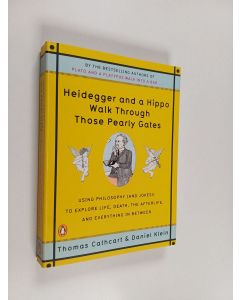 Kirjailijan Thomas Cathcart & Daniel Klein käytetty kirja Heidegger and a Hippo Walk Through Those Pearly Gates - Using Philosophy (and Jokes!) to Explore Life, Death, the Afterlife, and Everything in Between