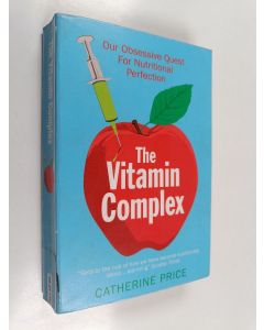 Kirjailijan Catherine Price käytetty kirja The vitamin complex : our obsessive quest for nutritional perfection