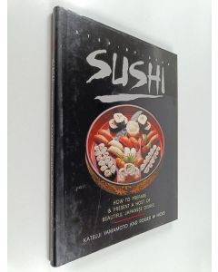 Kirjailijan Katsuji Yamamoto käytetty kirja Sushi - Step by step Sushi : How to prepare & present a host of beautiful japanese dishes