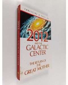 Kirjailijan Christine R. Page käytetty kirja 2012 and the Galactic Center : The Return of the Great Mother