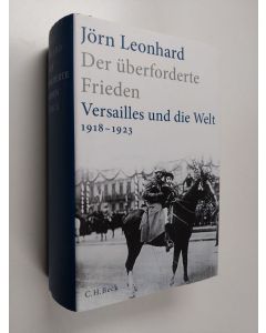 Kirjailijan Jörn Leonhard käytetty kirja Der überforderte Frieden : Versailles und die Welt 1918-1923 - Versailles und die Welt 1918-1923