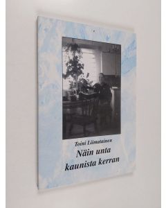 Kirjailijan Toini Liimatainen käytetty kirja Näin unta kaunista kerran