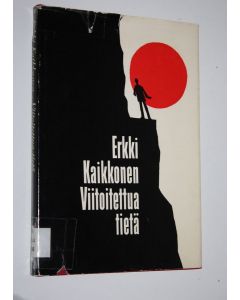 Kirjailijan Erkki Kaikkonen käytetty kirja Viitoitettua tietä