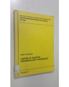 Kirjailijan Kalevi Tamminen käytetty kirja Lasten ja muorten uskonnollisen kehityksen projektin tutkimusseloste 2, Lasten ja nuorten uskonnolliset kokemukset