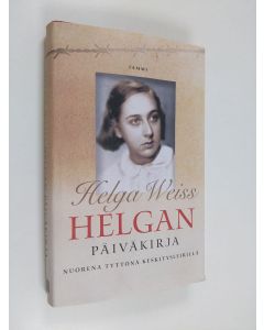 Kirjailijan Helga Weiss käytetty kirja Helgan päiväkirja : nuorena tyttönä keskitysleirillä