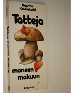 Kirjailijan Kaarina Kaurinkoski käytetty kirja Tatteja moneen makuun