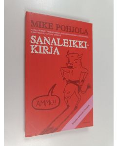Kirjailijan Mike Pohjola käytetty kirja Sanaleikkikirja : sanaleikkejä, palindromeja, sananmuunnoksia, arvoituksia, riimittelyjä, runoja, vitsejä
