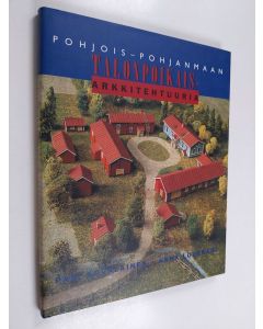 Kirjailijan Pasi Kovalainen käytetty kirja Pohjois-Pohjanmaan talonpoikaisarkkitehtuuria