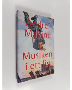 Kirjailijan Andrei Makine käytetty kirja Musiken i ett liv