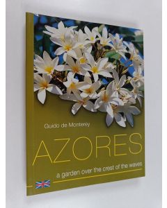 Kirjailijan Guido de Monterey käytetty kirja Azores - A garden over the crest of the waves