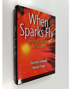 Kirjailijan Dorothy A. Leonard käytetty kirja When sparks fly : igniting creativity in groups