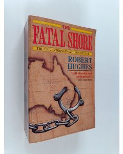 Kirjailijan Robert Hughes käytetty kirja The Fatal Shore : history of the transportation of convicts to Australia 1787-1868