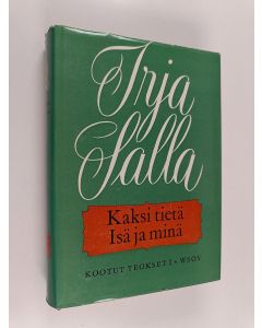 Kirjailijan Irja Salla käytetty kirja Kootut teokset 1 : Isä ja minä ; Kaksi tietä