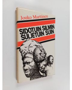 Kirjailijan Jouko Marttinen käytetty kirja Sidotuin silmin, suljetuin suin