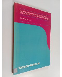 käytetty kirja Management information systems in libraries and information services : proceedings of a conference held at the University of Salford, July 1986