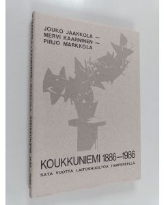 Kirjailijan Jouko Jaakkola käytetty kirja Koukkuniemi 1886-1986 : sata vuotta laitoshuoltoa Tampereella