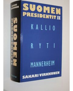 Kirjailijan Sakari Virkkunen käytetty kirja Suomen presidentit 2 : Kallio, Ryti, Mannerheim